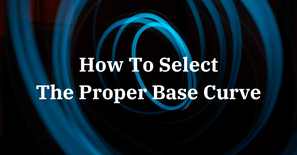 how-to-select-the-proper-base-curve